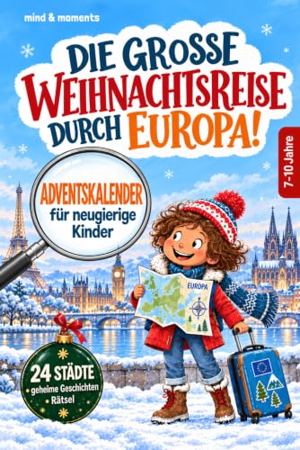 Die große Weihnachtsreise durch Europa! Adventskalender für neugierige Kinder: 24 Städte mit geheimen Geschichten, spannenden Rätseln und verrückten Weihnachtsbräuchen