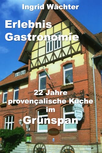 Erlebnis Gastronomie: 22 Jahre provençalische Küche im Grünspan