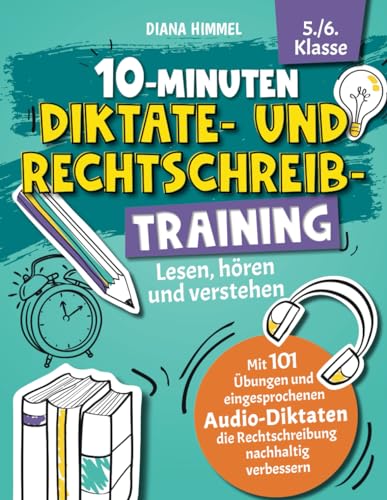 10-Minuten Diktate- und Rechtschreibtraining 5./6. Klasse: Lesen, hören und verstehen - Mit 101 Übungen und eingesprochenen Audio-Diktaten die Rechtschreibung nachhaltig verbessern