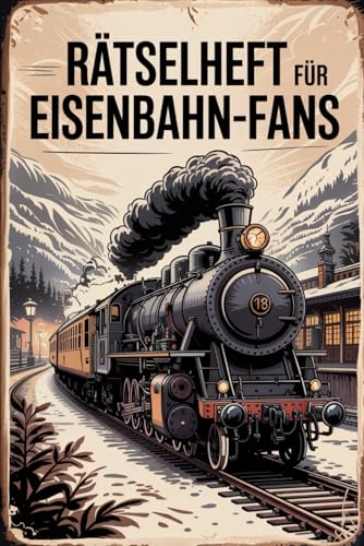 Rätselheft für Eisenbahn-Liebhaber und Experten rund um die Geschichte von Zügen.: Tolles Geschenk für Eisenbahn-Fans: Rätsel und Knobelei in einem Kreuzworträtselheft für Eisenbahner-Liebhaber.
