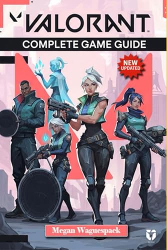 VALORANT Complete Game Guide (New Updated): Master Every Agent, Map , Strategy & More