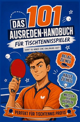Das 101 Ausreden-Handbuch für Tischtennisspieler: Warum es nie am Spieler liegt – sondern am Belag, der Halle oder dem Licht | Perfekt Für Tischtennis