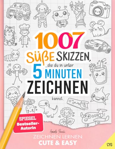 Zeichnen Lernen - Cute & Easy: 1007 Süße Skizzen, die du in unter 5 Minuten zeichnen kannst (in drei Schwierigkeitsstufen, für Kinder und Erwachsene)