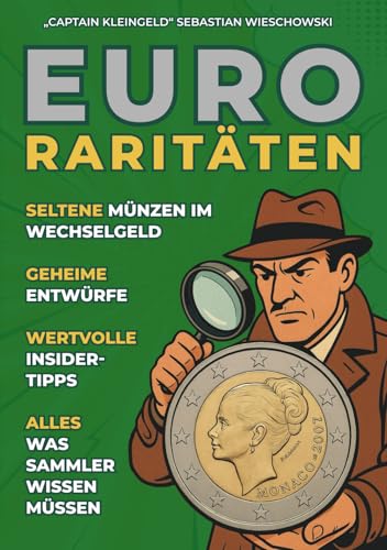 Euro-Raritäten: Seltene Münzen im Wechselgeld, geheime Entwürfe und wertvolle Insidertipps für Sammler