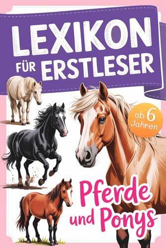 Lexikon für Erstleser: Mein erstes Pferdelexikon – mit 52 Pferderassen von A bis Z – viele spannende Fakten über Pferde und Ponys – mit Quizfragen I ... Jungen in der Grundschule (Lexika für Kinder)