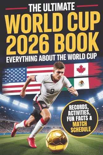 The Ultimate World Cup 2026 Book - Soccer for Kids & Teens: Everything about the World Cup! 250+ Facts, Records and Quiz for Young Soccer Fans. Stars, Teams, Stadiums & More
