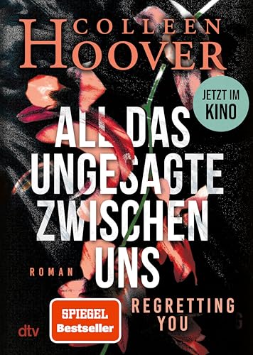 All das Ungesagte zwischen uns: Roman | Die deutsche Ausgabe von ›Regretting You‹