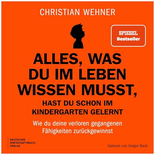 Alles, was du im Leben wissen musst, hast du schon im Kindergarten gelernt: Wie du deine verloren gegangenen Fähigkeiten zurückgewinnst