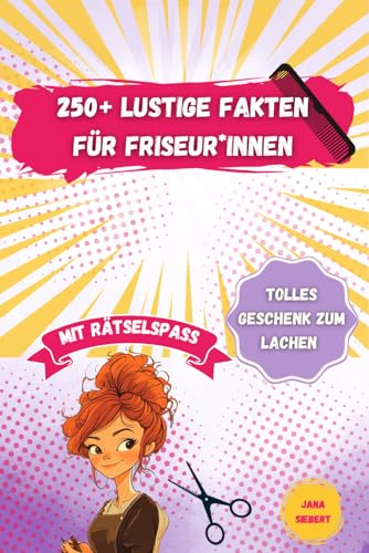 250+ Lustige Fakten für Friseur*innen: Das lustige Geschenk mit humorvollen Fakten, kniffligen Rätseln und kuriosen Geschichten - Perfektes Zubehör für alle Friseur*innen