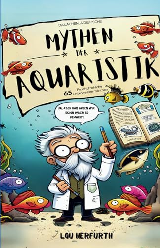 Mythen der Aquaristik: 65 feuchtfröhliche Unterwassermärchen