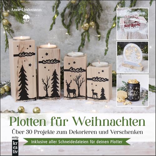Plotten für Weihnachten: Über 30 Projekte zum Dekorieren und Verschenken.inkl. aller Schneidedateien für deinen Plotter (mitp Kreativ)