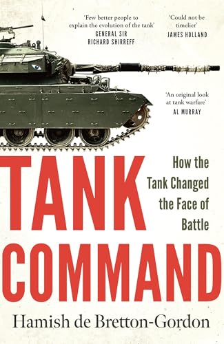 Tank Command: How the Tank Changed the Face of Battle