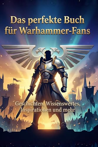 Das perfekte Buch für Warhammer-Fans: Geschichten, Wissenswertes, Inspirationen und mehr