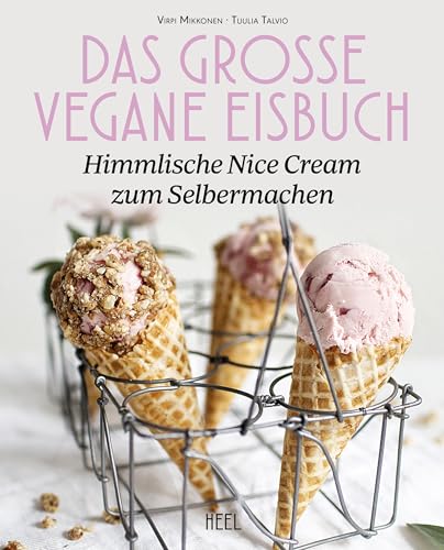 Das große vegane Eisbuch: Himmlische N'ice Cream zum Selbermachen: Alle Eiscreme-Rezepte mit und ohne Eismaschine: 80 Eiscreme-Ideen himmlisch cremig & gesund