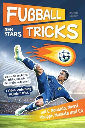 Fußballtricks der Stars: Lerne die coolsten Tricks, um wie die Profis zu kicken! (Mit C. Ronaldo, Messi, Mbappé, Musiala und Co) + Video-Anleitung zu jedem Trick