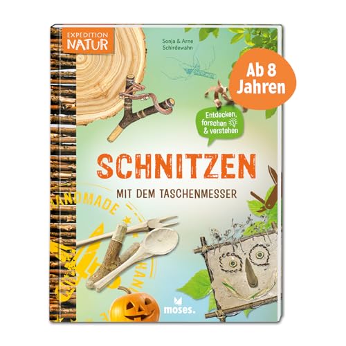 moses. Schnitzen mit dem Taschenmesser, Spannendes Mitmachbuch mit vielen Ideen und Anleitungen, Kindersachbuch mit Schnitzprojekten, Kreativideen und Fotos, Für Kinder ab 8 Jahren (Expedition Natur)