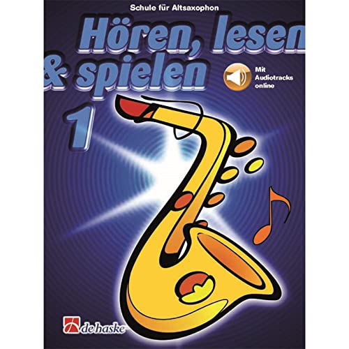 Hören, lesen & spielen 1 Altsaxophon | Bläserschule für Anfänger | Mit Online-Audio für Übungen und Lieder | Einführung in Notenwerte und Hilfsgriffe | Musikschule für junge Altsaxophonisten