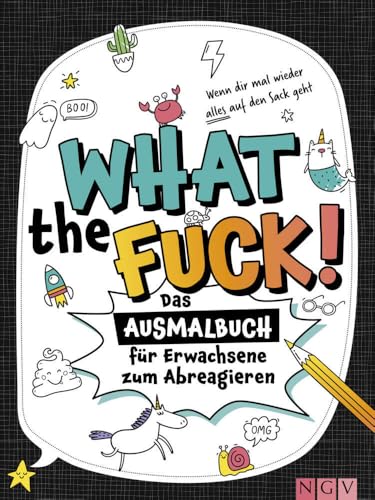 What the fuck! - Wenn dir mal wieder alles auf den Sack geht: Das Ausmalbuch zum Abreagieren I Schimpfwörter Malbuch für Erwachsene