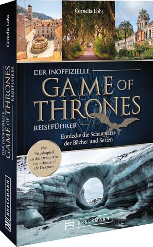 Der inoffizielle Game of Thrones Reiseführer: Entdecke die Schauplätze der Bücher und Serien. Plus Extrakapitel zu den Drehorten von »House of the ... Reiseführer für Fans und Entdecker!