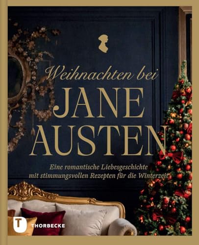 Weihnachten bei Jane Austen: Eine romantische Liebesgeschichte mit stimmungsvollen Rezepten für die Winterzeit