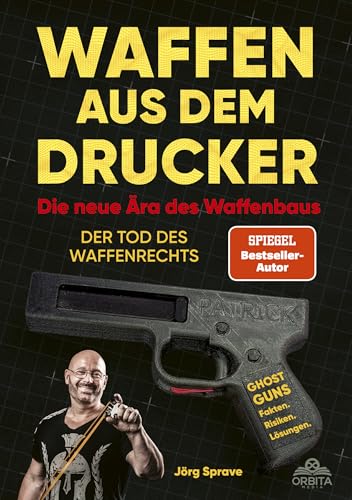 Waffen aus dem Drucker - Die neue Ära des Waffenbaus: Der Tod des Waffenrechts. Ghost Guns - 3D-Druck, Fakten, Risiken, Lösungen