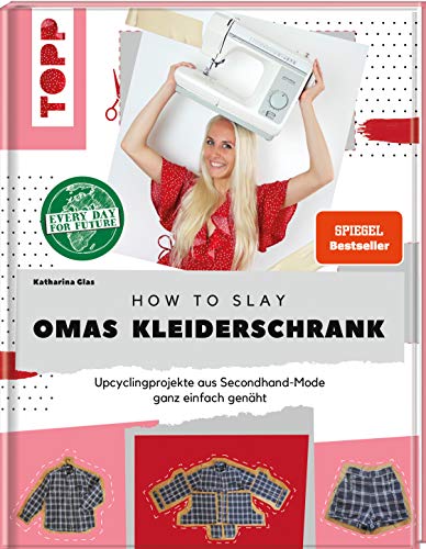 How to slay Omas Kleiderschrank.: Upcycling-Projekte aus Secondhand-Mode ganz einfach genäht
