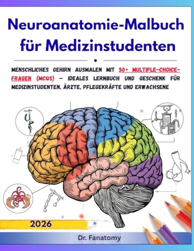 Neuroanatomie-Malbuch für Medizinstudenten: Menschliches Gehirn ausmalen mit 50+ Multiple-Choice-Fragen (MCQs) – Ideales Lernbuch und Geschenk für Medizinstudenten, Ärzte, Pflegekräfte und Erwachsene