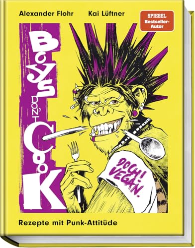 Boys don’t cook – doch! vegan. Die kulinarische Punkrock-Revolution: Laut kochen, lecker essen, vegan genießen – mit Lieblingssongs & 100 % tierfrei.: Doch! Vegan. Rezepte mit Punk-Attitüde