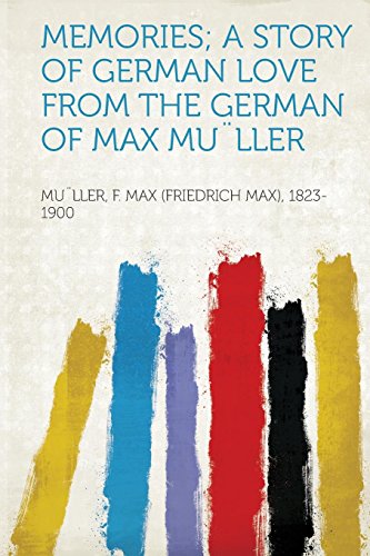 Memories; A Story of German Love from the German of Max Mu]ller
