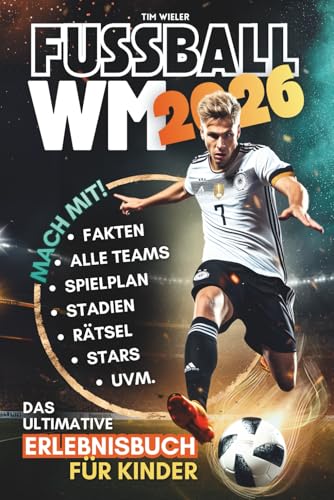 Fußball WM 2026! Das ultimative Erlebnisbuch für Kinder ab 10 Jahren | Alle Teams, Stars & Stadien · Fakten & Rekorde · Spielplan · Rätsel · Tippspiel · WM-Bingo u. v. m.