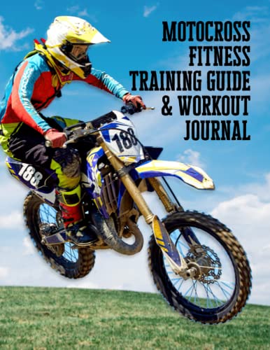 Motocross Fitness Training Guide & Workout Journal: Get in the Best Shape of Your Life