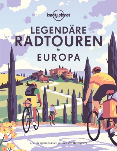LONELY PLANET Bildband Legendäre Radtouren in Europa: Die 50 spannendsten Touren des Kontinents