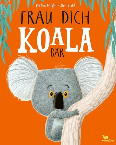 Trau dich, Koalabär: Ein Bilderbuch über Gefühle wie Mut und Selbstvertrauen (Bright/Field Bilderbücher)