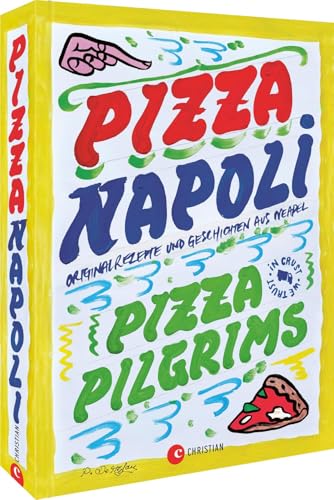 Pizza Napoli: Originalrezepte und Geschichten aus Neapel