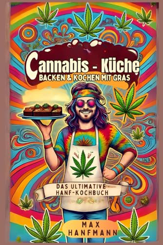 Cannabis- Küche. Backen & Kochen mit Gras – Das ultimative Hanf-Kochbuch