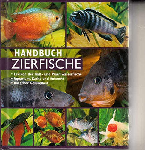 Handbuch Zierfische: Lexikon der Kalt- und Warmwasserfische. Aquarium, Zucht und Aufzucht. Ratgeber Gesundheit