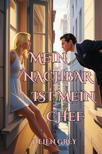 Mein Nachbar ist mein Chef: Ein spannender erotischer Liebesroman mit Spicy