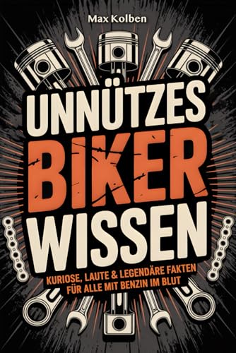 Unnützes Biker Wissen: Kuriose, laute & legendäre Fakten für alle mit Benzin im Blut | Das perfekte Geschenk für Motorradfans, Schrauber & Kurvenjunkies