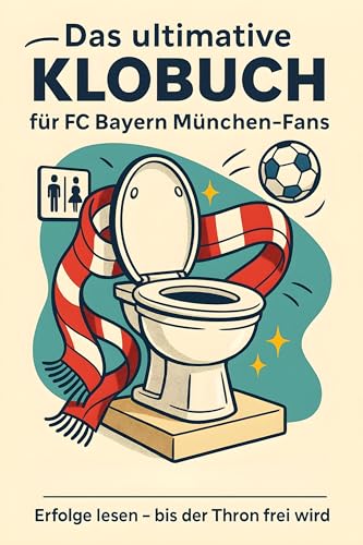 Das ultimative Klobuch für FC Bayern München-Fans: Erfolge lesen – bis der Thron frei wird. Lustiges Geschenk mit Lifehacks, Fun Facts und Geschichten