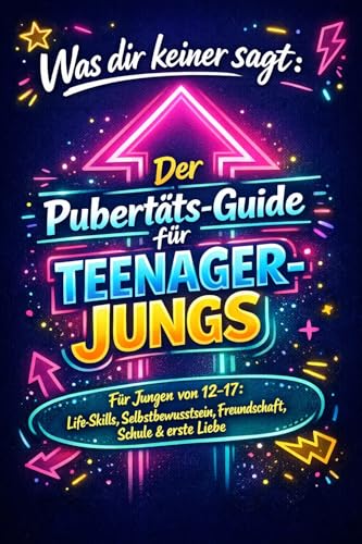 Alles, was Teenager-Jungs wissen sollten: Der Pubertäts-Ratgeber für Jungen von 12–17: Life-Skills, Selbstbewusstsein, Freundschaft, Schule & Liebe