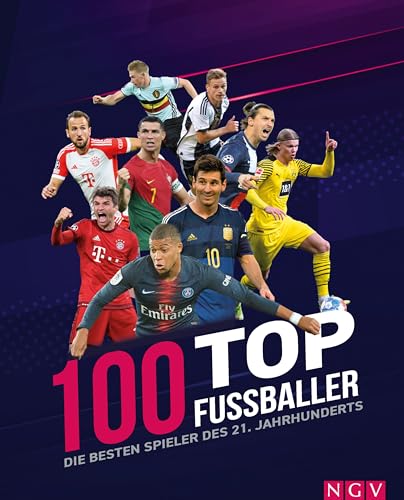 100 Top-Fußballer - Die besten Spieler des 21. Jahrhunderts: Die perfekte Vorbereitung auf die WM 2026