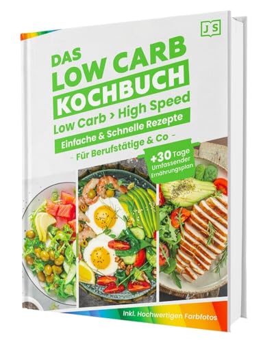 Low Carb für Berufstätige – Blitzschnelle & einfache Rezepte. Mit hochwertigen Farbfotos und einem 30-Tage-Ernährungsplan für nachhaltigen Erfolg.