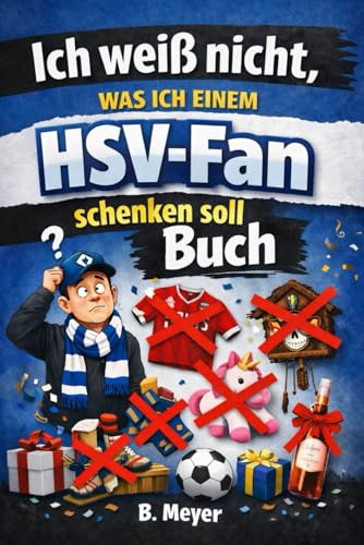 Ich weiß nicht was ich einem HSV Fan schenken soll - Buch: Das perfekte Geschenk für jeden HSV Fan (Vereine, Band 1)