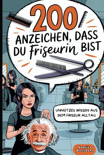 200 Anzeichen, dass du Friseurin bist: Das lustige Geschenk mit kuriosen Fakten und lustigen Anekdoten aus dem Friseur-Alltag