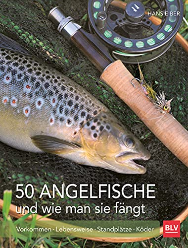 50 Angelfische und wie man sie fängt: Erfolgreich angeln – Kompaktes Wissen zu Fischarten, Ködern und Angeltechniken (BLV Angelpraxis)