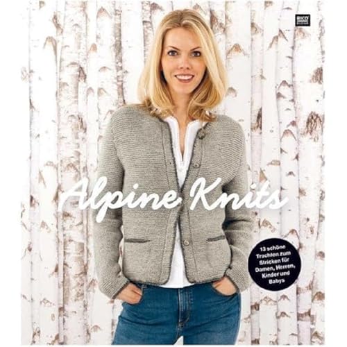 Alpine Knits: 13 schöne Trachten zum Stricken für Damen, Herren, Kinder und Babys