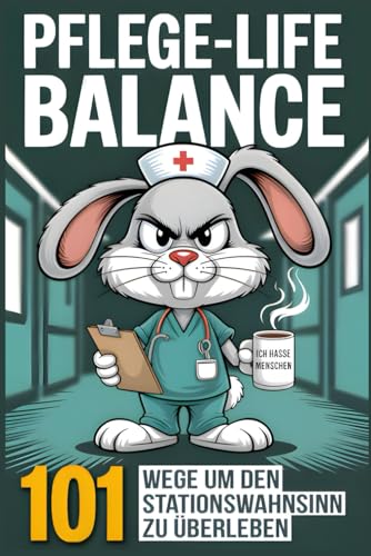 Pflege-Life-Balance - 101 Wege um den Stationswahnsinn zu überleben - Lustiges Geschenk für Pflegekräfte und Krankenschwestern