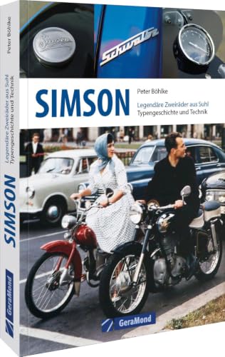 Simson: Legendäre Zweiräder aus Suhl – Typengeschichte und Technik: Die Geschichte legendärer Zweiräder aus Suhl in einem Buch. Typengeschichte: die ... Enduros, Roller, Mofas, Mokicks u.v.m