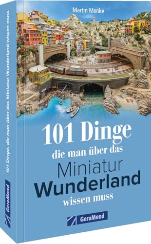 101 Dinge, die man über das Miniatur Wunderland wissen muss