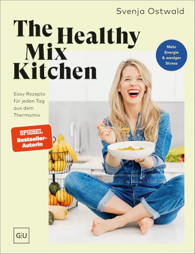 The Healthy Mix Kitchen: Einfache und schnelle Thermomix-Rezepte für jeden Tag - nährstoffreiche Gerichte für mehr Energie im Alltag